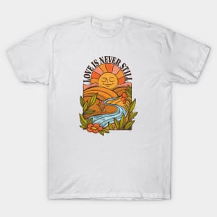 Sun's Out, Love's Out, Love Is Never Still! T-Shirt